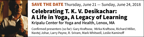 Save the date: Thursday June 21-Sunday June 24, 2018. Celebrating T.K.V. Desikachar: A Life in Yoga, A Legacy of Learning 